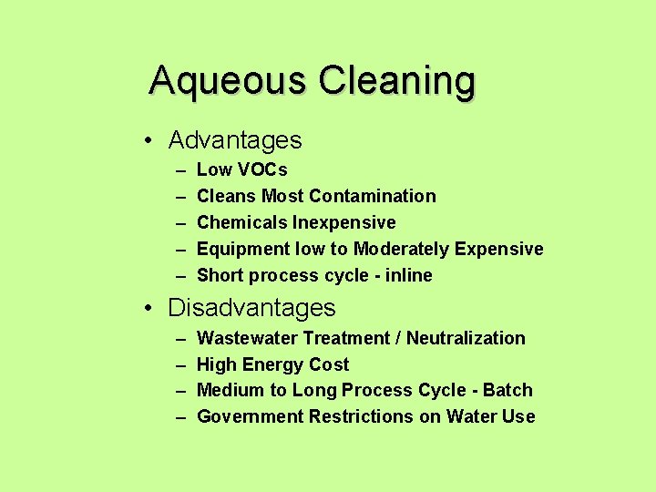 Aqueous Cleaning • Advantages – – – Low VOCs Cleans Most Contamination Chemicals Inexpensive