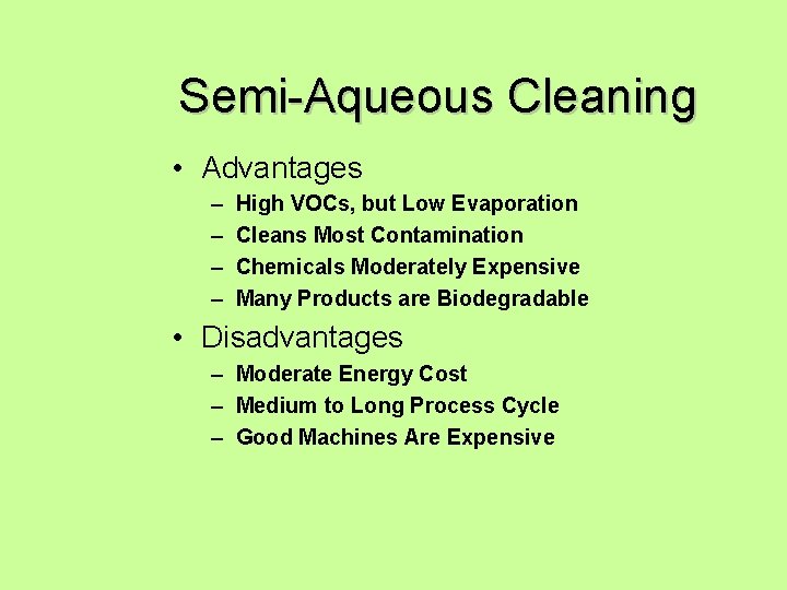 Semi-Aqueous Cleaning • Advantages – – High VOCs, but Low Evaporation Cleans Most Contamination
