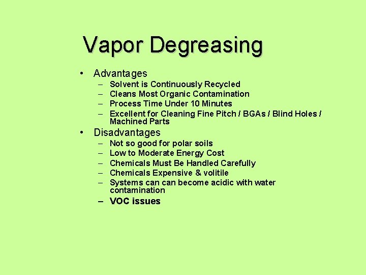 Vapor Degreasing • Advantages – – Solvent is Continuously Recycled Cleans Most Organic Contamination