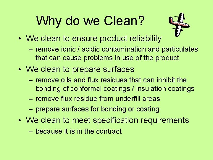 Why do we Clean? • We clean to ensure product reliability – remove ionic