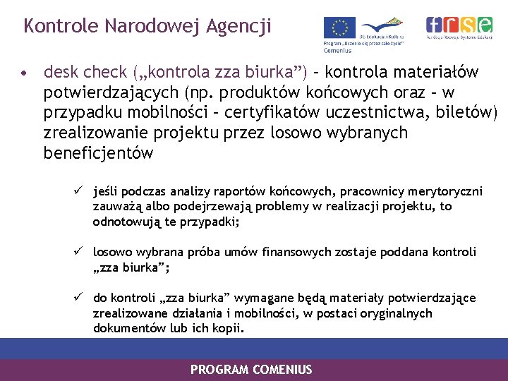 Kontrole Narodowej Agencji • desk check („kontrola zza biurka”) – kontrola materiałów potwierdzających (np.