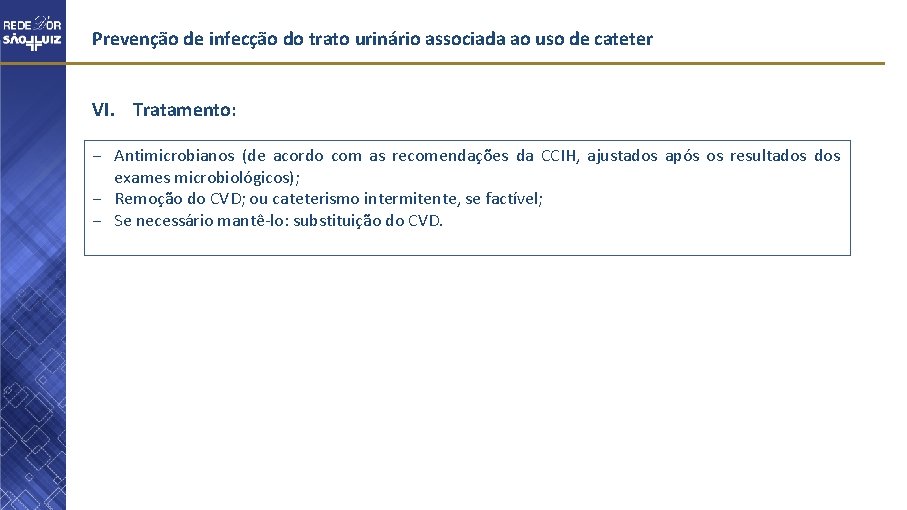 Prevenção de infecção do trato urinário associada ao uso de cateter VI. Tratamento: −