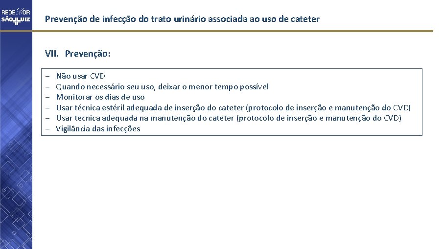 Prevenção de infecção do trato urinário associada ao uso de cateter VII. Prevenção: −