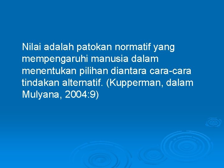 Nilai adalah patokan normatif yang mempengaruhi manusia dalam menentukan pilihan diantara cara-cara tindakan alternatif.