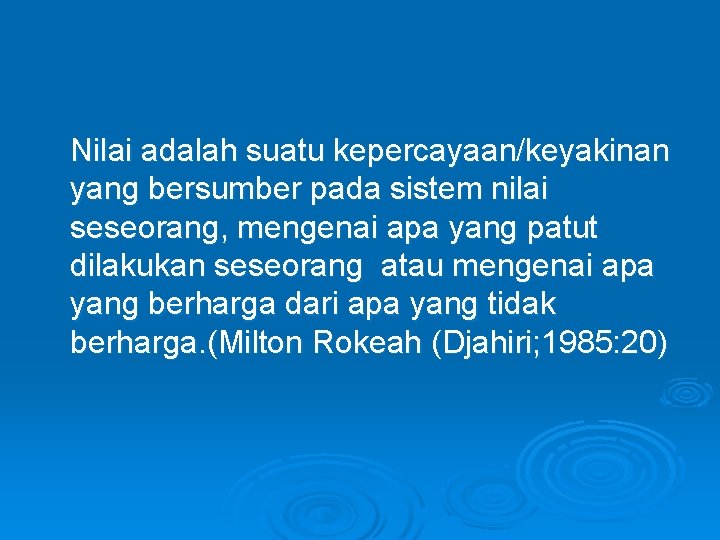 Nilai adalah suatu kepercayaan/keyakinan yang bersumber pada sistem nilai seseorang, mengenai apa yang patut