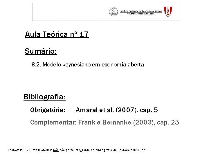 Aula Teórica nº 17 Sumário: 8. 2. Modelo keynesiano em economia aberta Bibliografia: Obrigatória: