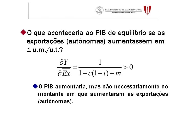 u. O que aconteceria ao PIB de equilíbrio se as exportações (autónomas) aumentassem em