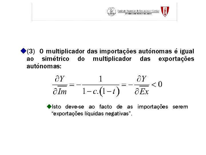 u(3) O multiplicador das importações autónomas é igual ao simétrico do multiplicador das exportações