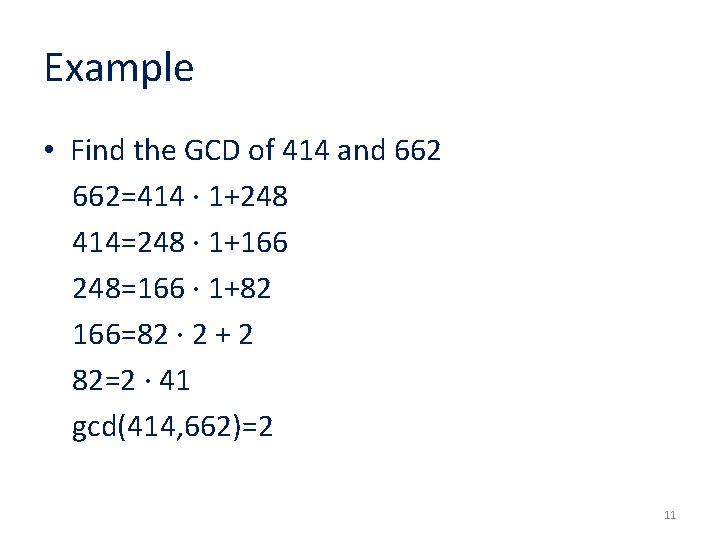 Example • Find the GCD of 414 and 662=414 ∙ 1+248 414=248 ∙ 1+166