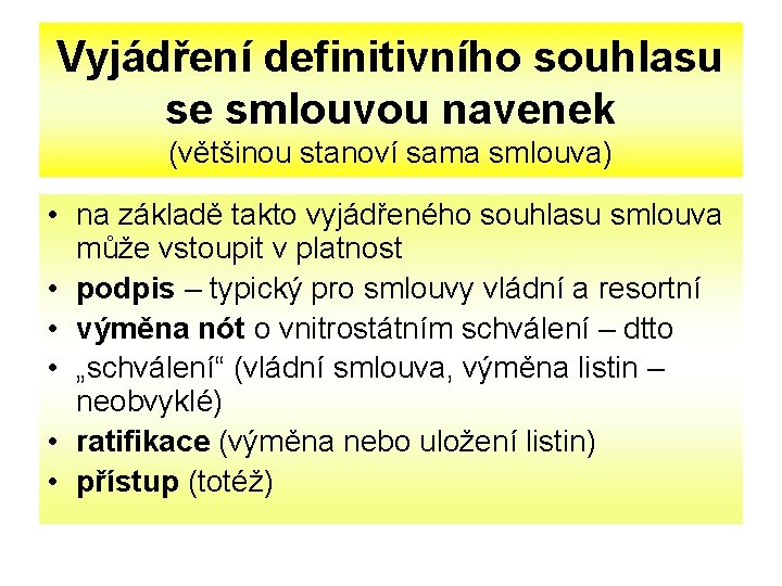 Vyjádření definitivního souhlasu se smlouvou navenek (většinou stanoví sama smlouva) • na základě takto