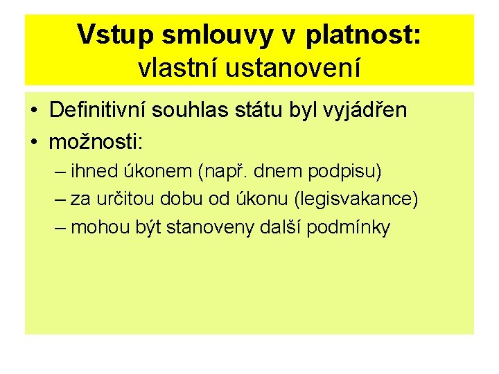 Vstup smlouvy v platnost: vlastní ustanovení • Definitivní souhlas státu byl vyjádřen • možnosti: