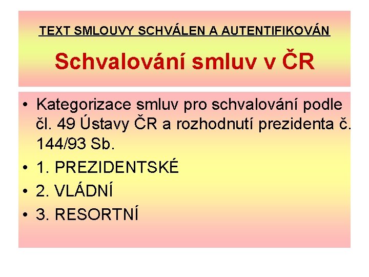 TEXT SMLOUVY SCHVÁLEN A AUTENTIFIKOVÁN Schvalování smluv v ČR • Kategorizace smluv pro schvalování