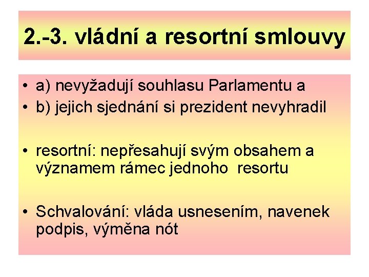 2. -3. vládní a resortní smlouvy • a) nevyžadují souhlasu Parlamentu a • b)