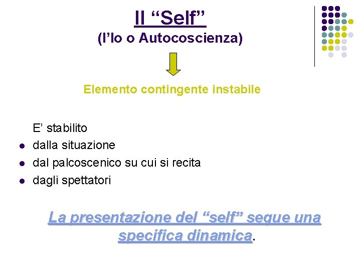 Il “Self” (l’Io o Autocoscienza) Elemento contingente instabile l l l E’ stabilito dalla