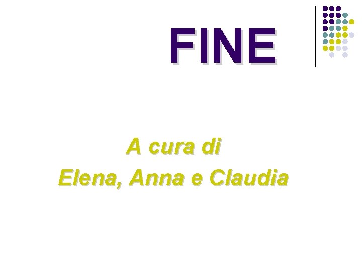 FINE A cura di Elena, Anna e Claudia 