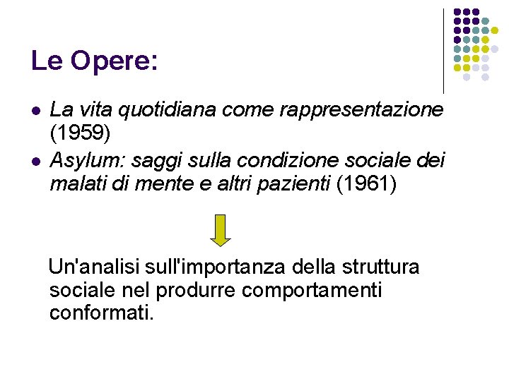 Le Opere: l l La vita quotidiana come rappresentazione (1959) Asylum: saggi sulla condizione