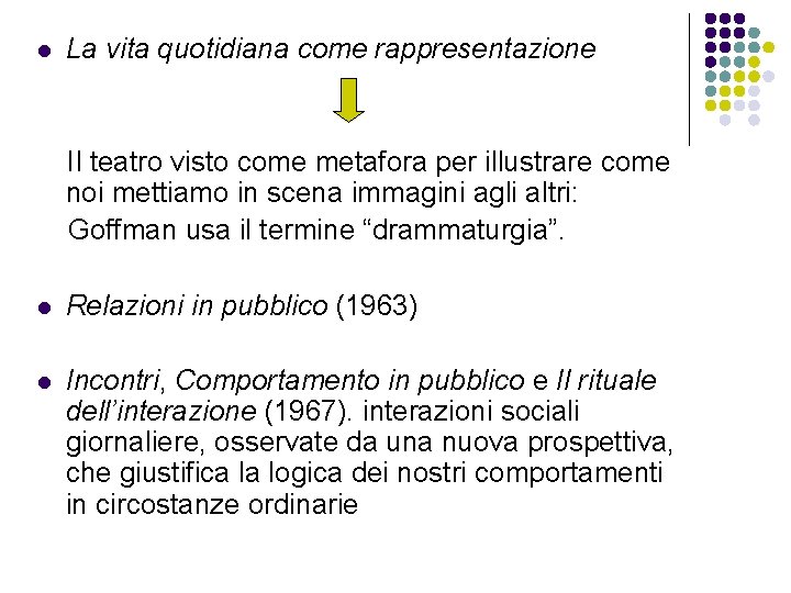 l La vita quotidiana come rappresentazione Il teatro visto come metafora per illustrare come