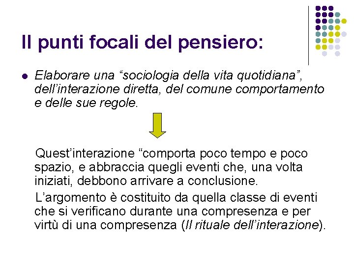 Il punti focali del pensiero: l Elaborare una “sociologia della vita quotidiana”, dell’interazione diretta,