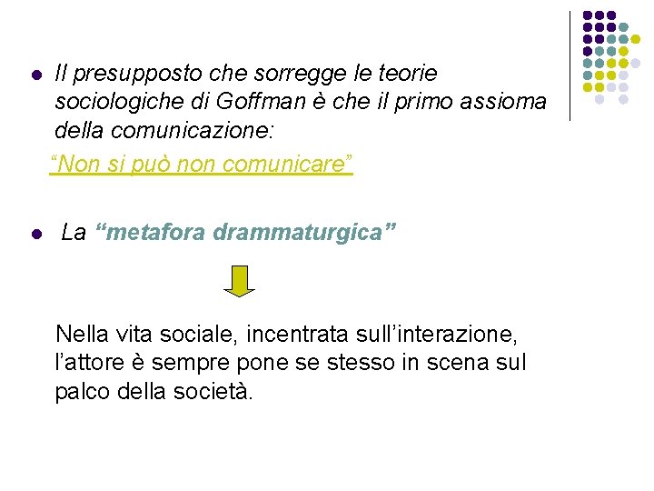 l l Il presupposto che sorregge le teorie sociologiche di Goffman è che il