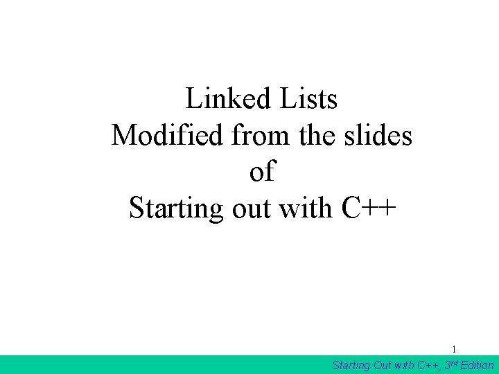 Linked Lists Modified from the slides of Starting