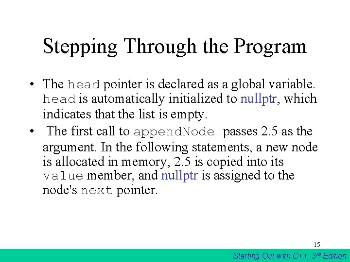 Stepping Through the Program • The head pointer is declared as a global variable. Stepping Through the Program • The head pointer is declared as a global variable.