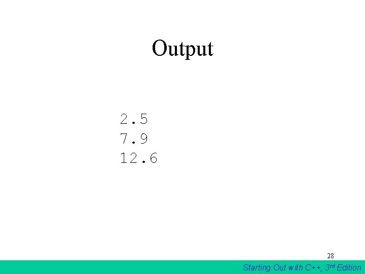 Output 2. 5 7. 9 12. 6 28 Starting Out with C++, 3 rd Output 2. 5 7. 9 12. 6 28 Starting Out with C++, 3 rd
