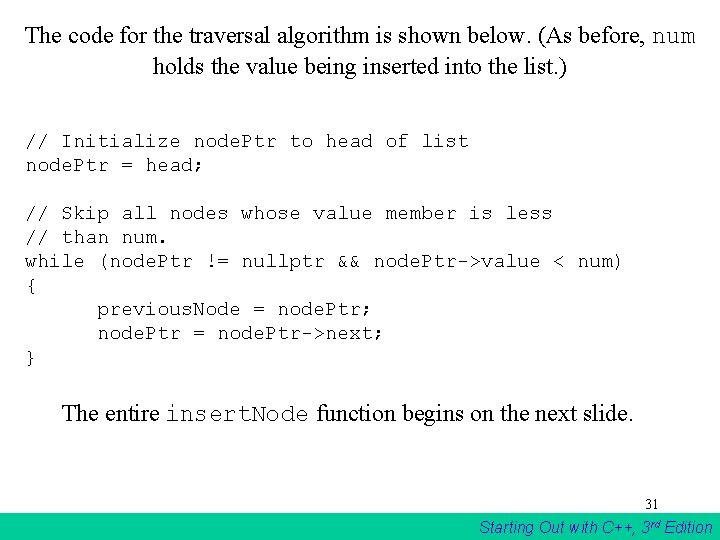 The code for the traversal algorithm is shown below. (As before, num holds the The code for the traversal algorithm is shown below. (As before, num holds the