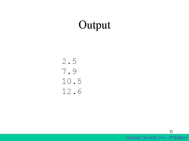 Output 2. 5 7. 9 10. 5 12. 6 35 Starting Out with C++, Output 2. 5 7. 9 10. 5 12. 6 35 Starting Out with C++,