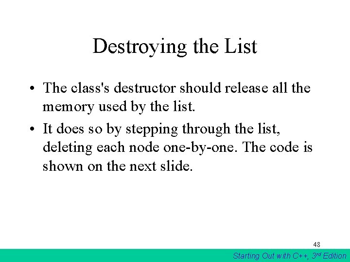 Destroying the List • The class's destructor should release all the memory used by Destroying the List • The class's destructor should release all the memory used by