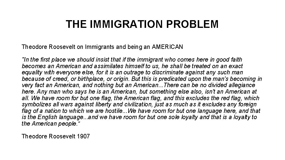 THE IMMIGRATION PROBLEM Theodore Roosevelt on Immigrants and being an AMERICAN "In the first