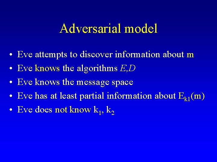 Adversarial model • • • Eve attempts to discover information about m Eve knows