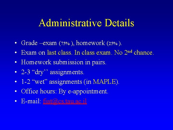 Administrative Details • • Grade –exam (75% ), homework (25% ). Exam on last