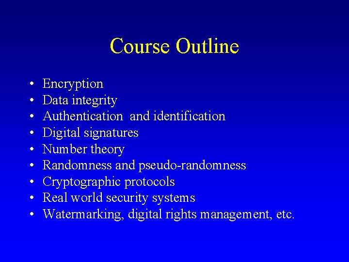 Course Outline • • • Encryption Data integrity Authentication and identification Digital signatures Number