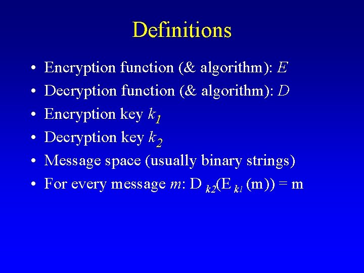 Definitions • • • Encryption function (& algorithm): E Decryption function (& algorithm): D