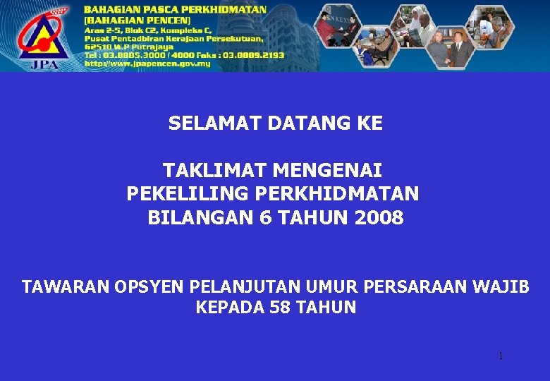 SELAMAT DATANG KE TAKLIMAT MENGENAI PEKELILING PERKHIDMATAN BILANGAN 6 TAHUN 2008 TAWARAN OPSYEN PELANJUTAN