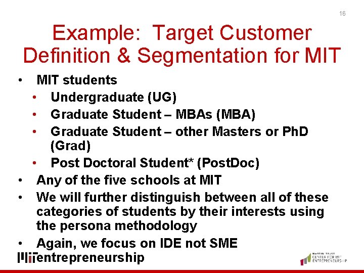 16 Example: Target Customer Definition & Segmentation for MIT • MIT students • Undergraduate