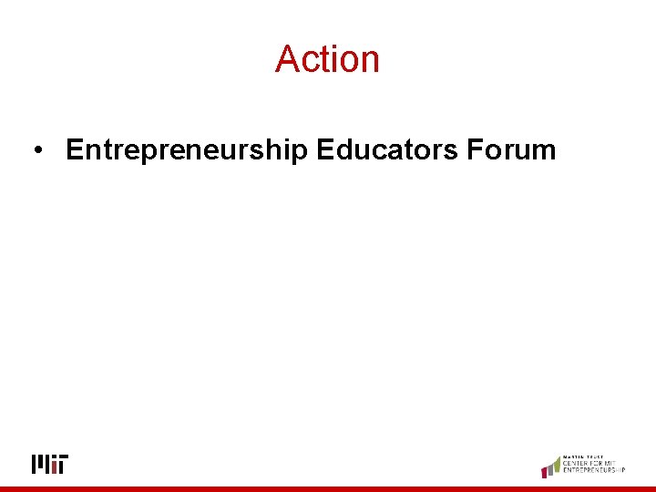Action • Entrepreneurship Educators Forum 