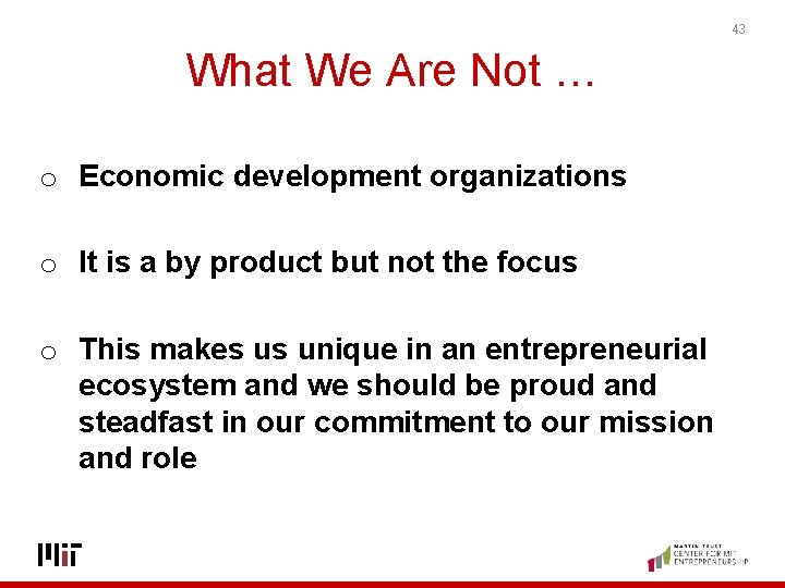 43 What We Are Not … o Economic development organizations o It is a