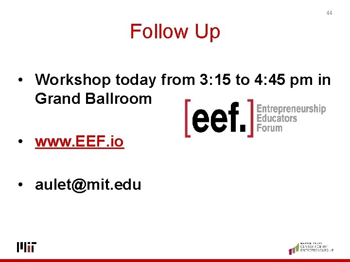 44 Follow Up • Workshop today from 3: 15 to 4: 45 pm in