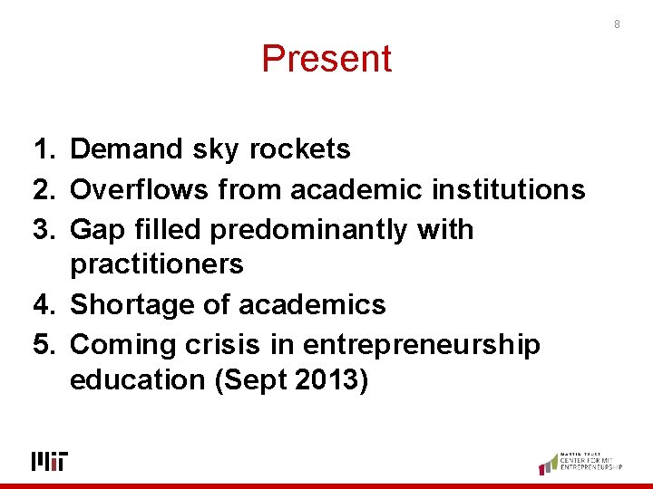 8 Present 1. Demand sky rockets 2. Overflows from academic institutions 3. Gap filled