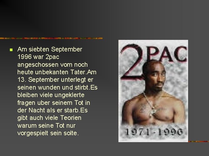 n Am siebten September 1996 war 2 pac angeschossen vom noch heute unbekanten Tater.