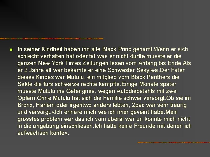 n In seiner Kindheit haben ihn alle Black Princ genamt. Wenn er sich schlecht