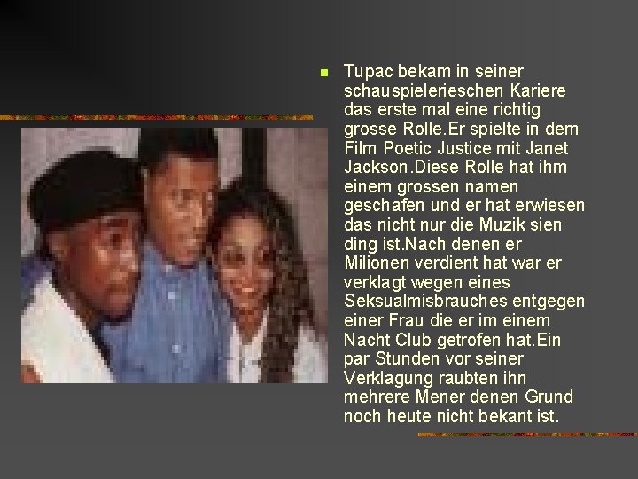 n Tupac bekam in seiner schauspielerieschen Kariere das erste mal eine richtig grosse Rolle.