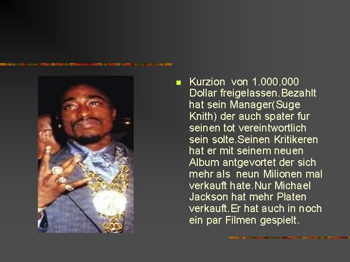 n Kurzion von 1. 000 Dollar freigelassen. Bezahlt hat sein Manager(Suge Knith) der auch