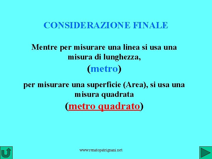 CONSIDERAZIONE FINALE Mentre per misurare una linea si usa una misura di lunghezza, (metro)