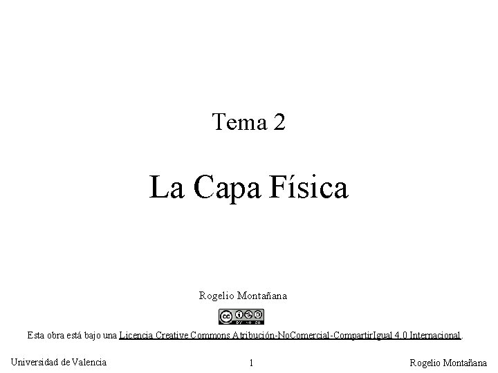 Tema 2 La Capa Física Rogelio Montañana Esta obra está bajo una Licencia Creative