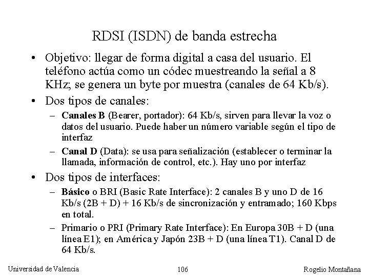 RDSI (ISDN) de banda estrecha • Objetivo: llegar de forma digital a casa del