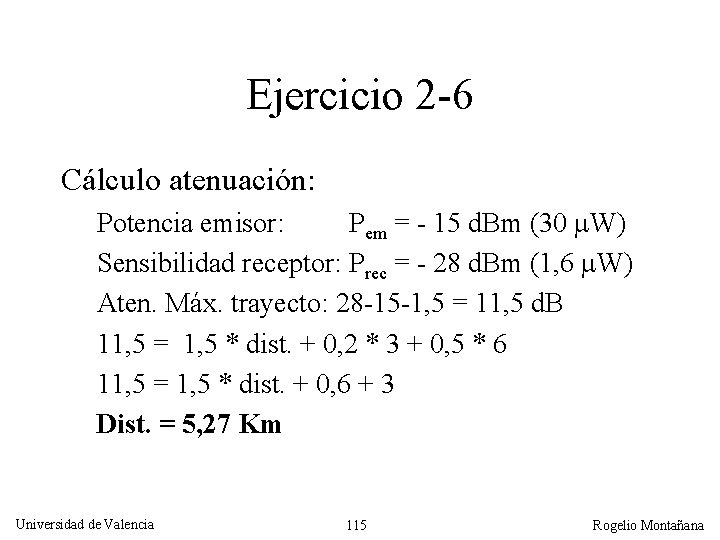 Ejercicio 2 -6 Cálculo atenuación: Potencia emisor: Pem = - 15 d. Bm (30