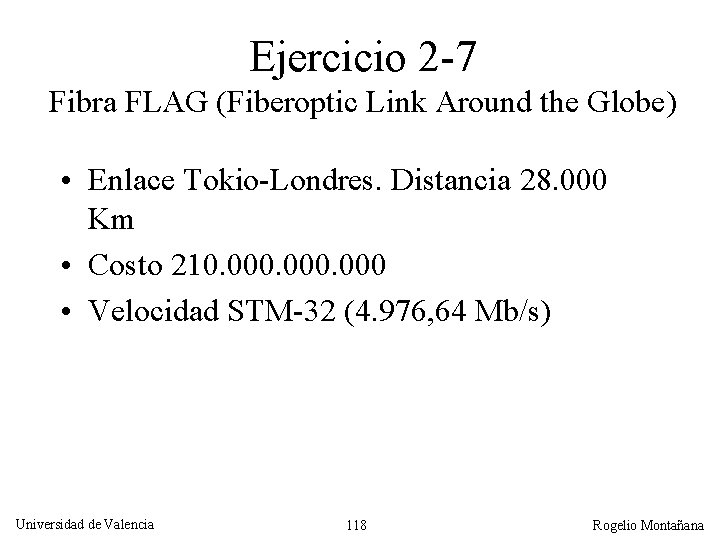 Ejercicio 2 -7 Fibra FLAG (Fiberoptic Link Around the Globe) • Enlace Tokio-Londres. Distancia