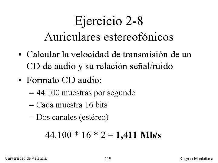 Ejercicio 2 -8 Auriculares estereofónicos • Calcular la velocidad de transmisión de un CD